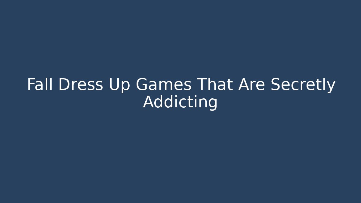 Fall Dress Up Games That Are Secretly Addicting