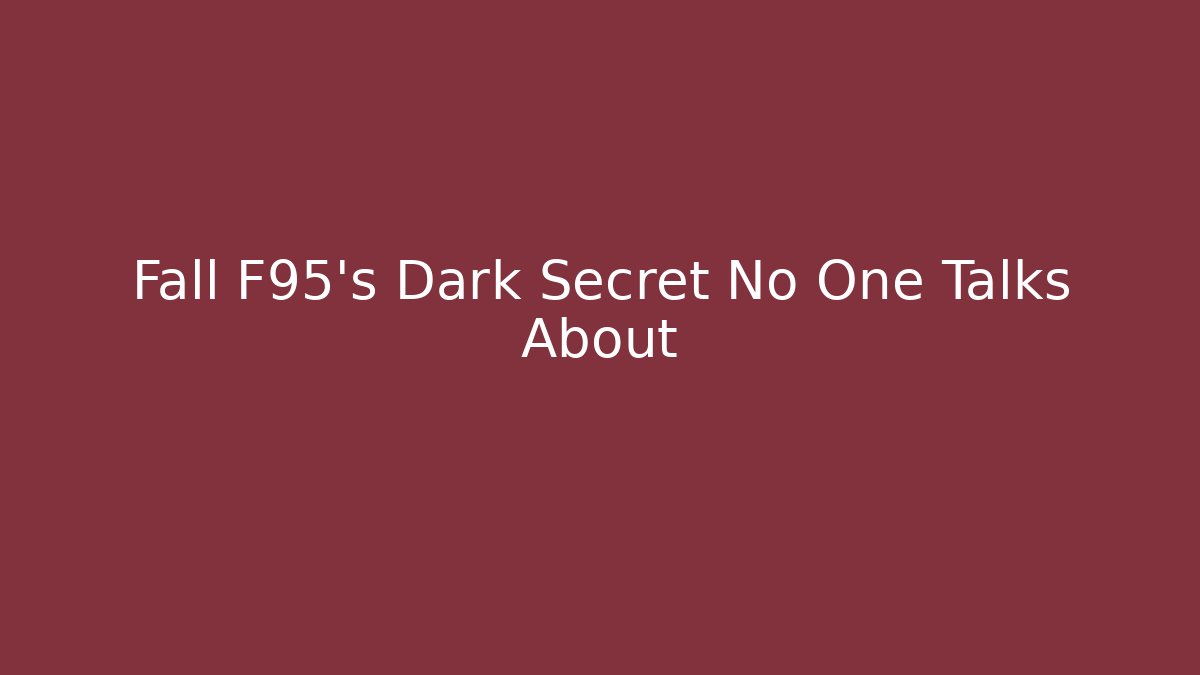 Fall F95's Dark Secret No One Talks About