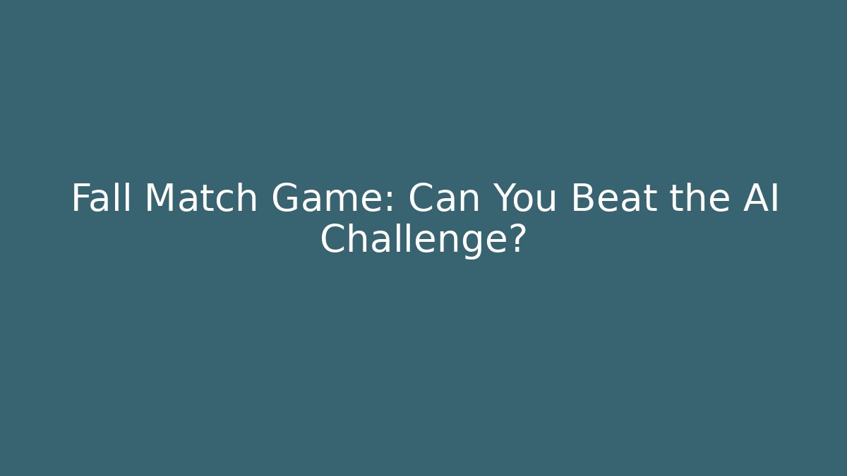 Fall Match Game: Can You Beat the AI Challenge?