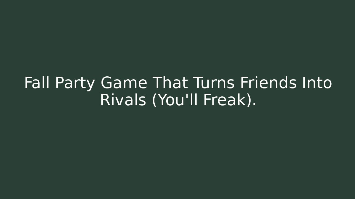 Fall Party Game That Turns Friends Into Rivals (You'll Freak).