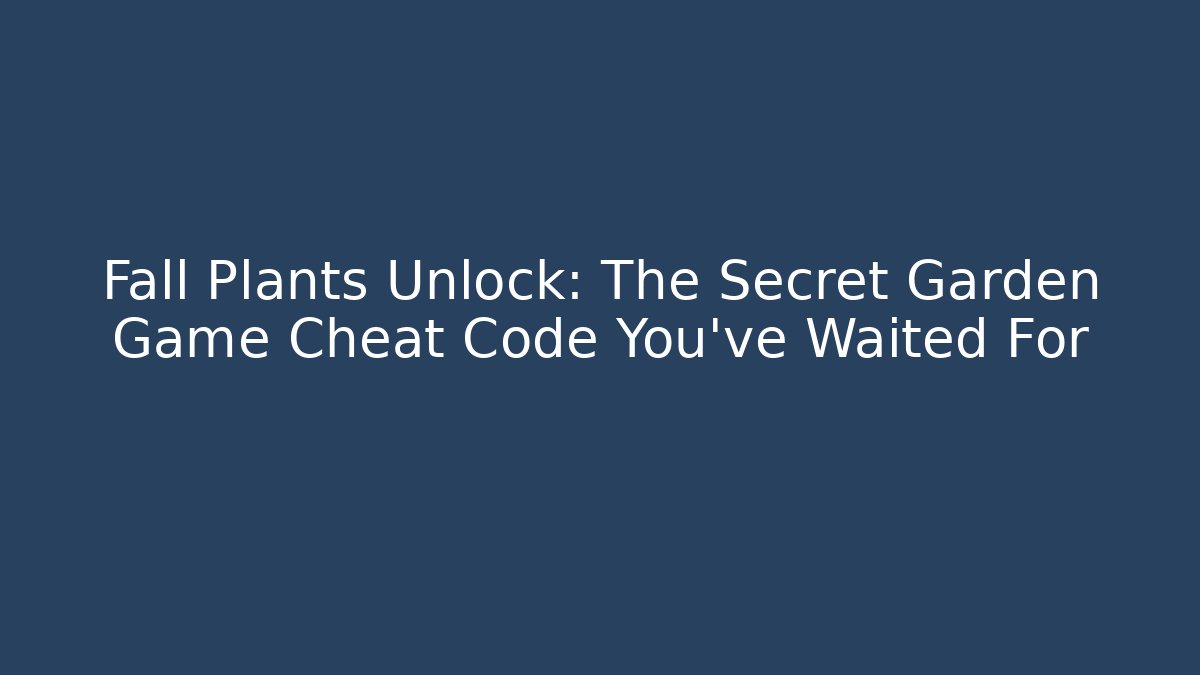 Fall Plants Unlock: The Secret Garden Game Cheat Code You’ve Waited For