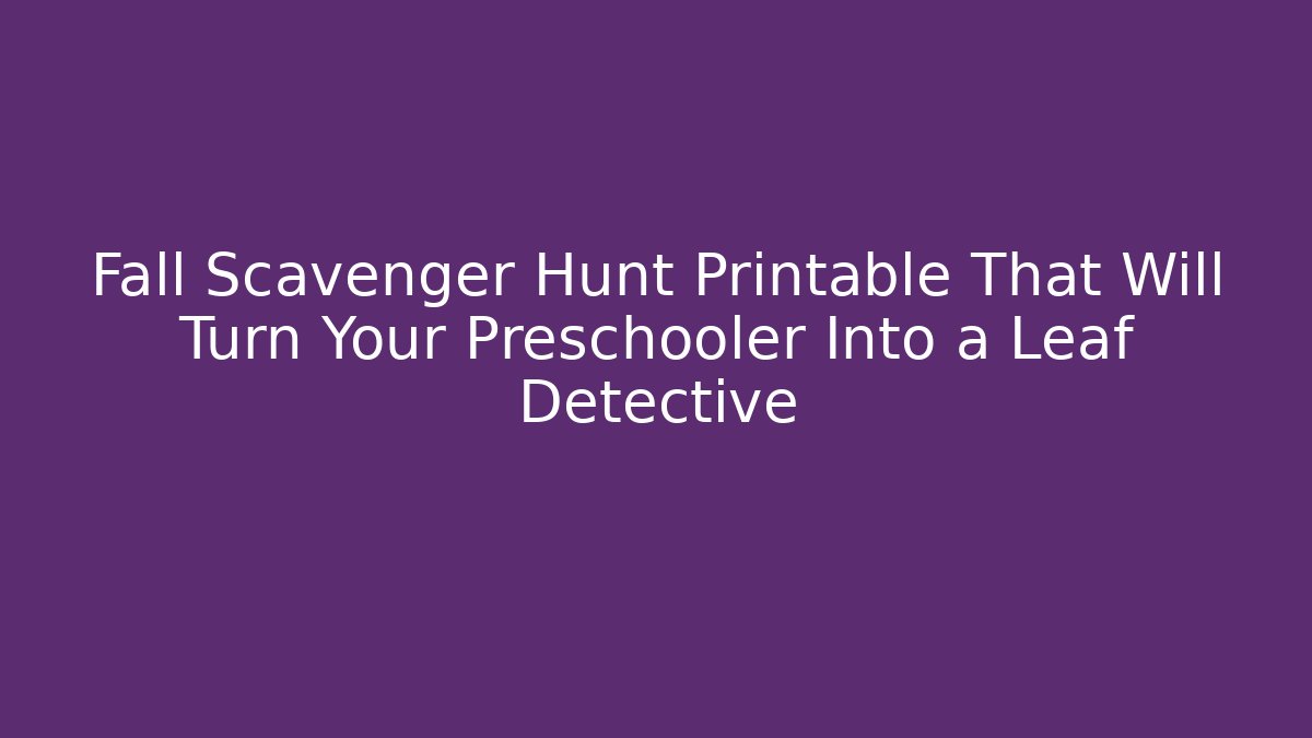 Fall Scavenger Hunt Printable That Will Turn Your Preschooler Into a Leaf Detective