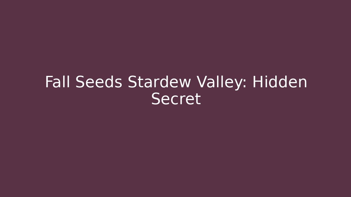 Fall Seeds Stardew Valley: Hidden Secret