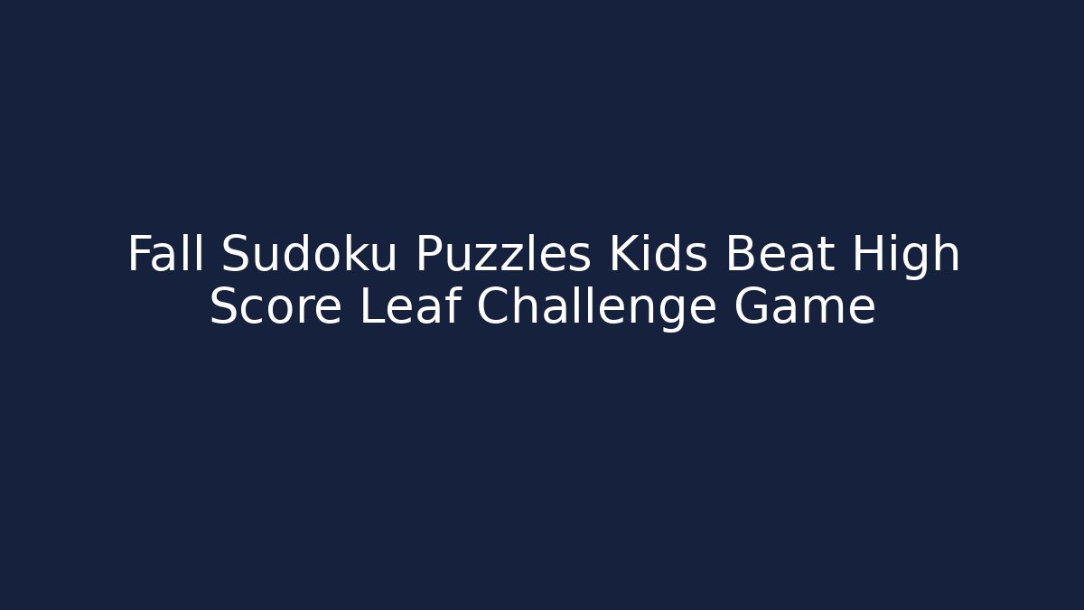 Fall Sudoku Puzzles Kids Beat High Score Leaf Challenge Game