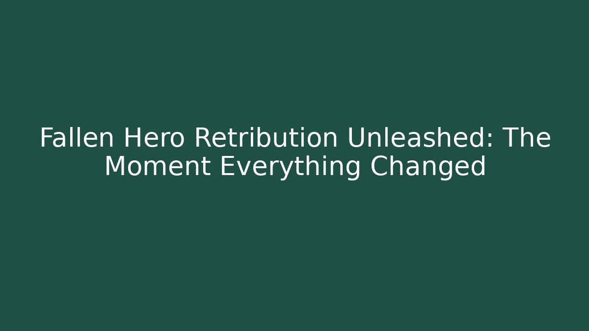 Fallen Hero Retribution Unleashed: The Moment Everything Changed