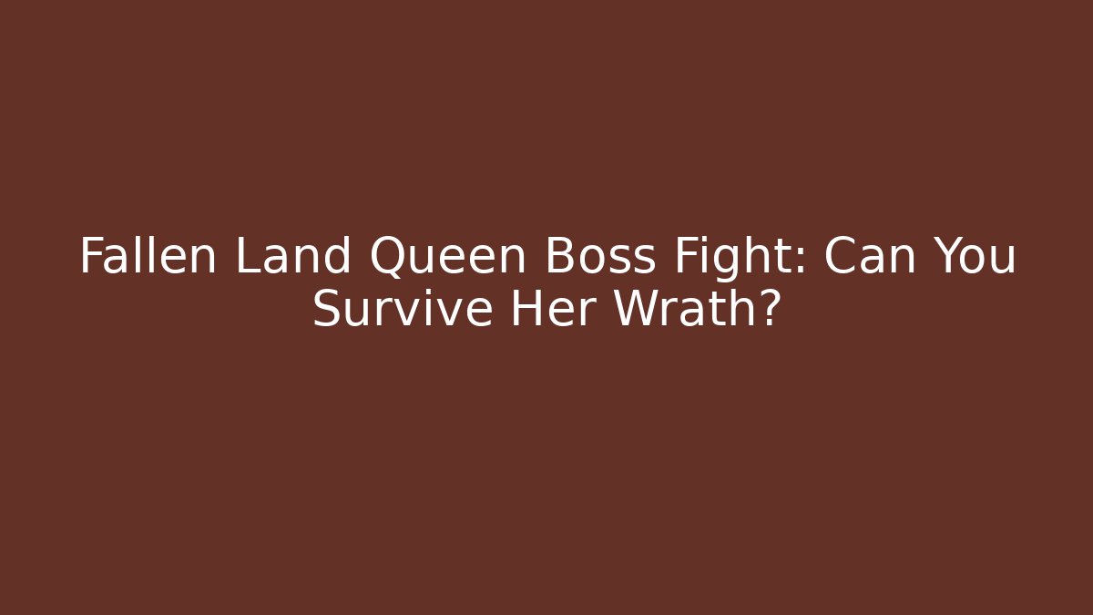 Fallen Land Queen Boss Fight: Can You Survive Her Wrath?