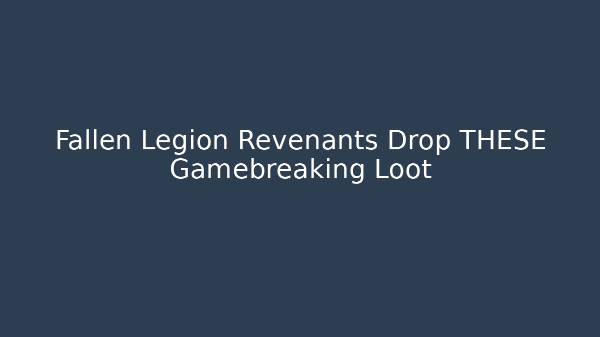 Fallen Legion Revenants Drop THESE Gamebreaking Loot