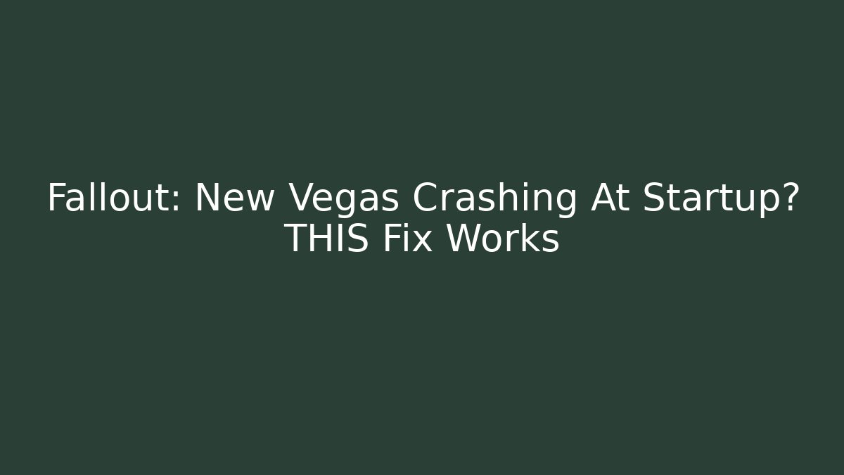 Fallout: New Vegas Crashing At Startup? THIS Fix Works