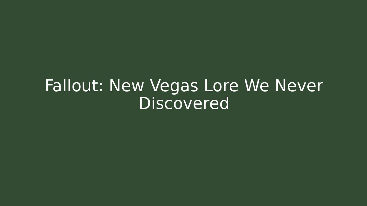 Fallout: New Vegas Lore We Never Discovered