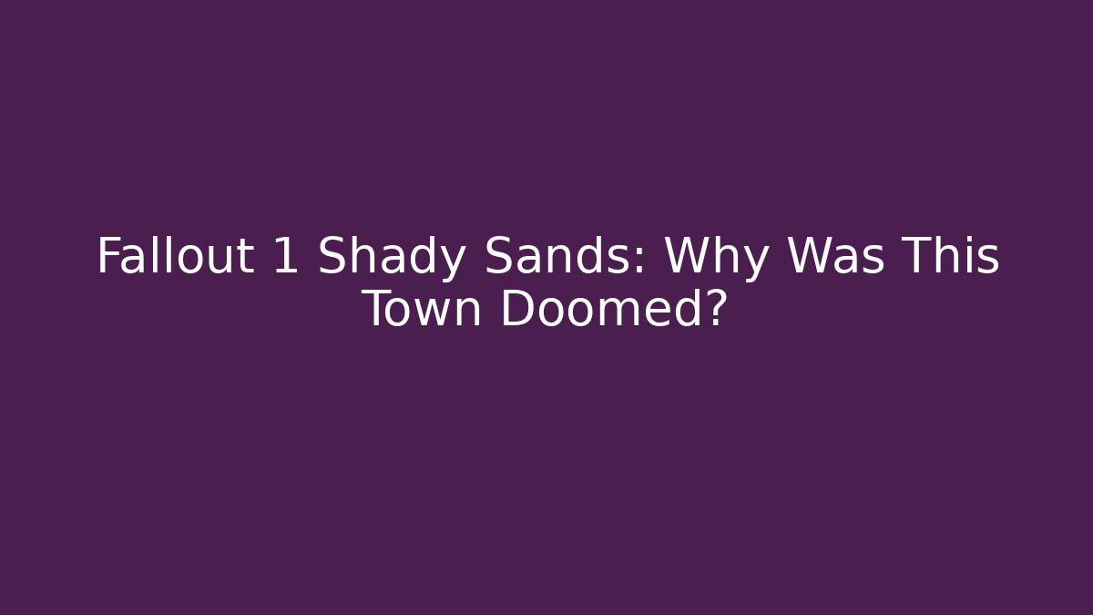 Fallout 1 Shady Sands: Why Was This Town Doomed?