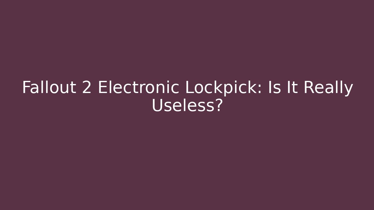 Fallout 2 Electronic Lockpick: Is It Really Useless? - Método de Aprovação