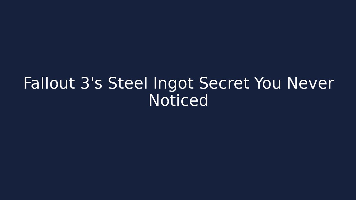 Fallout 3's Steel Ingot Secret You Never Noticed
