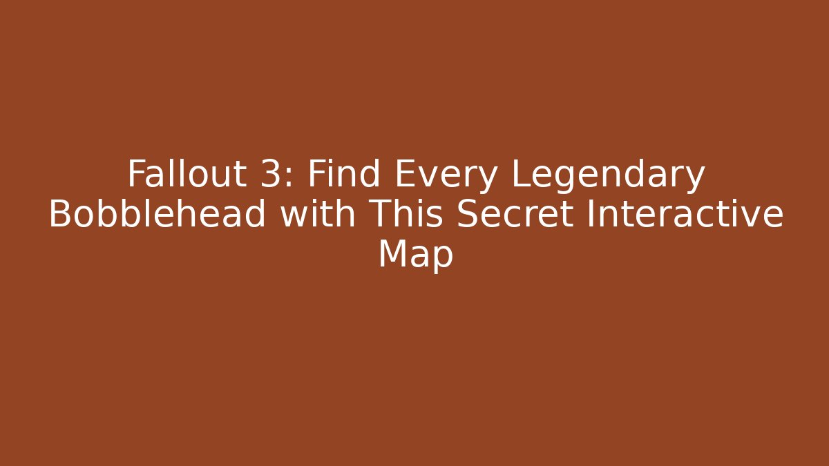 Fallout 3: Find Every Legendary Bobblehead with This Secret Interactive Map
