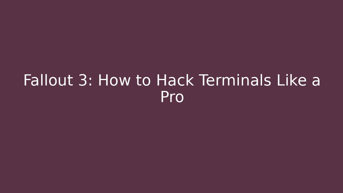 Fallout 3: How to Hack Terminals Like a Pro