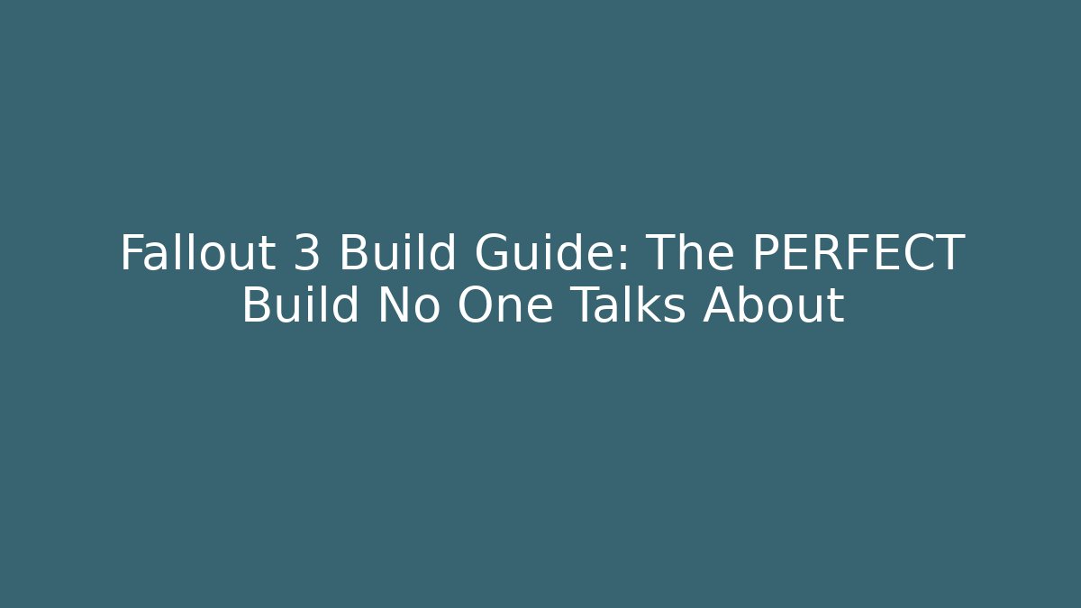 Fallout 3 Build Guide: The PERFECT Build No One Talks About