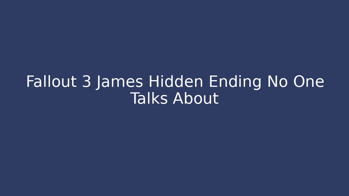 Fallout 3 James Hidden Ending No One Talks About