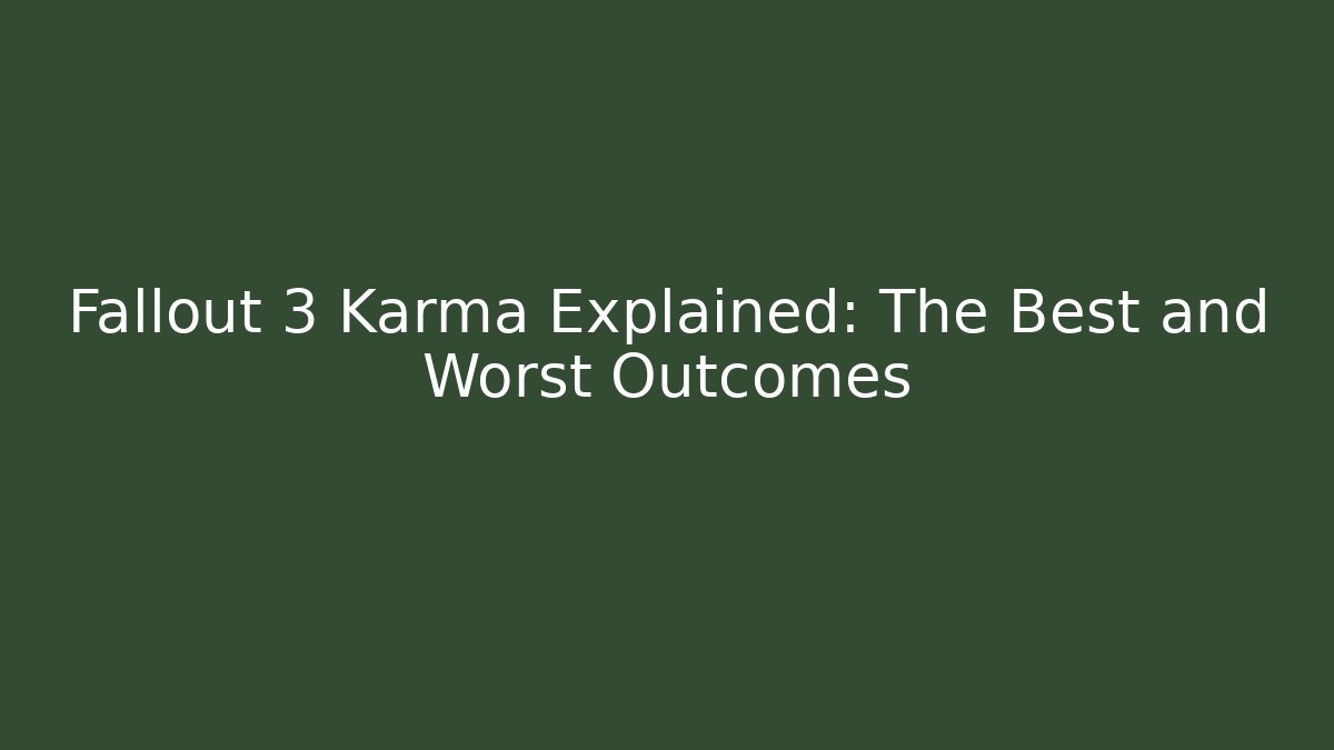Fallout 3 Karma Explained: The Best and Worst Outcomes