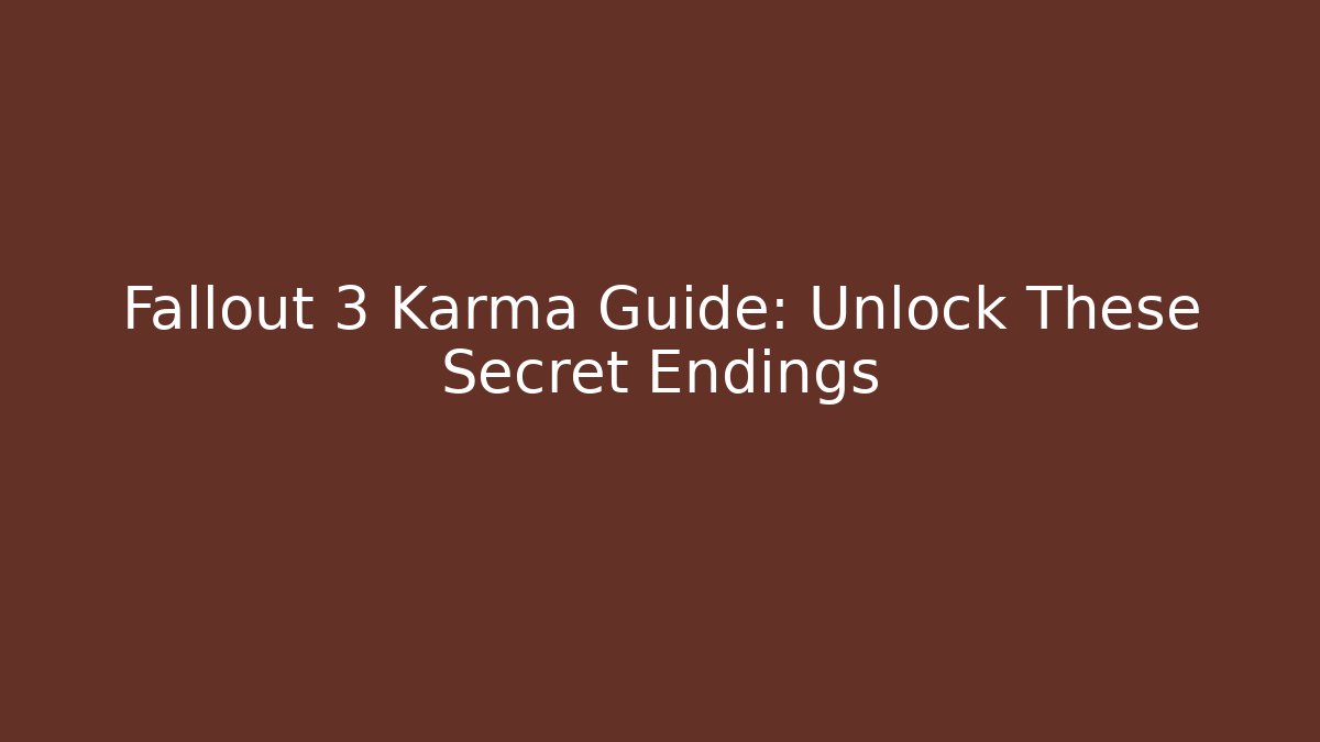 Fallout 3 Karma Guide: Unlock These Secret Endings