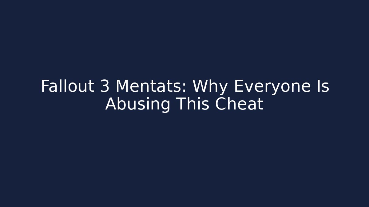 Fallout 3 Mentats: Why Everyone Is Abusing This Cheat
