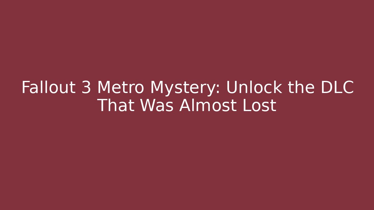 Fallout 3 Metro Mystery: Unlock the DLC That Was Almost Lost