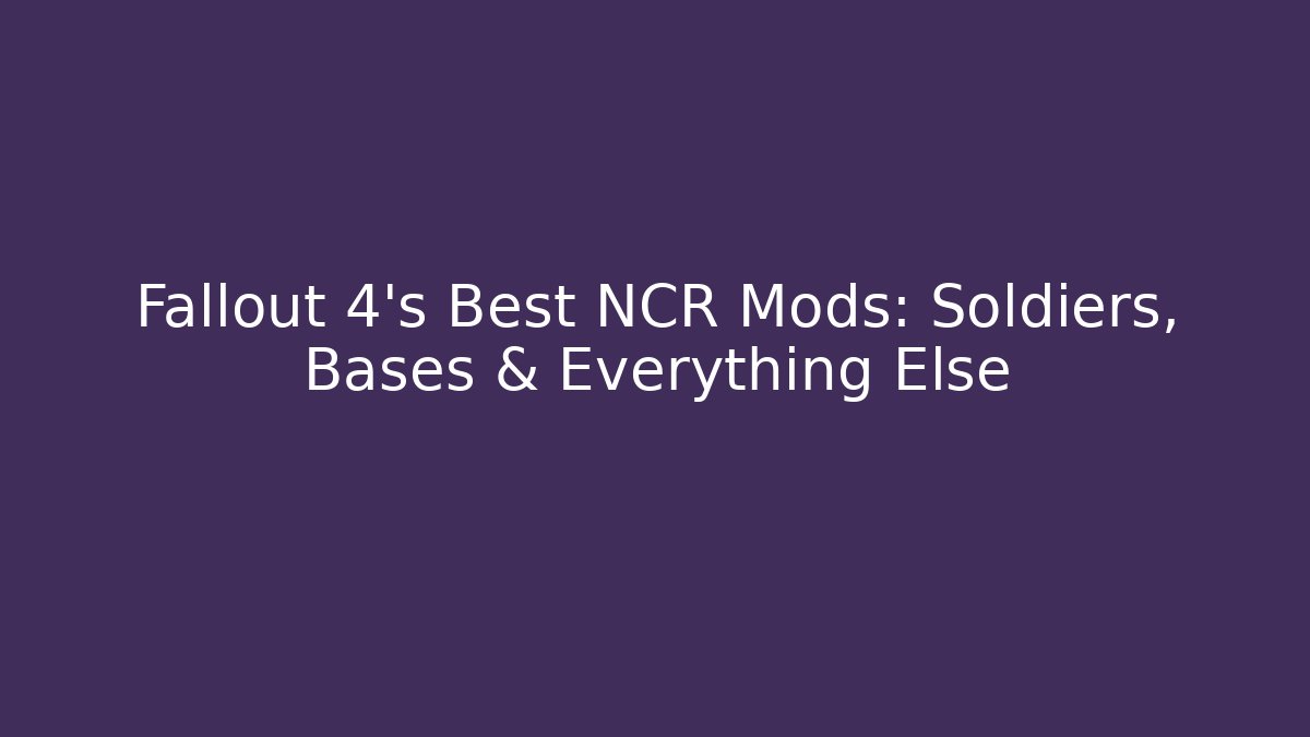 Fallout 4's Best NCR Mods: Soldiers, Bases & Everything Else