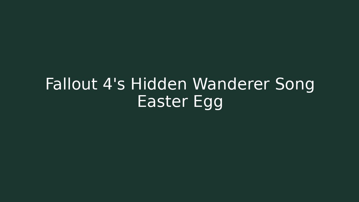 Fallout 4's Hidden Wanderer Song Easter Egg