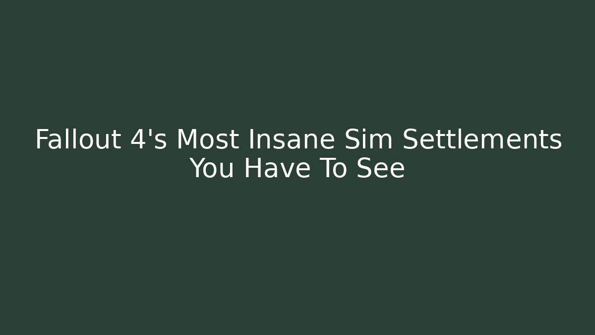 Fallout 4's Most Insane Sim Settlements You Have To See