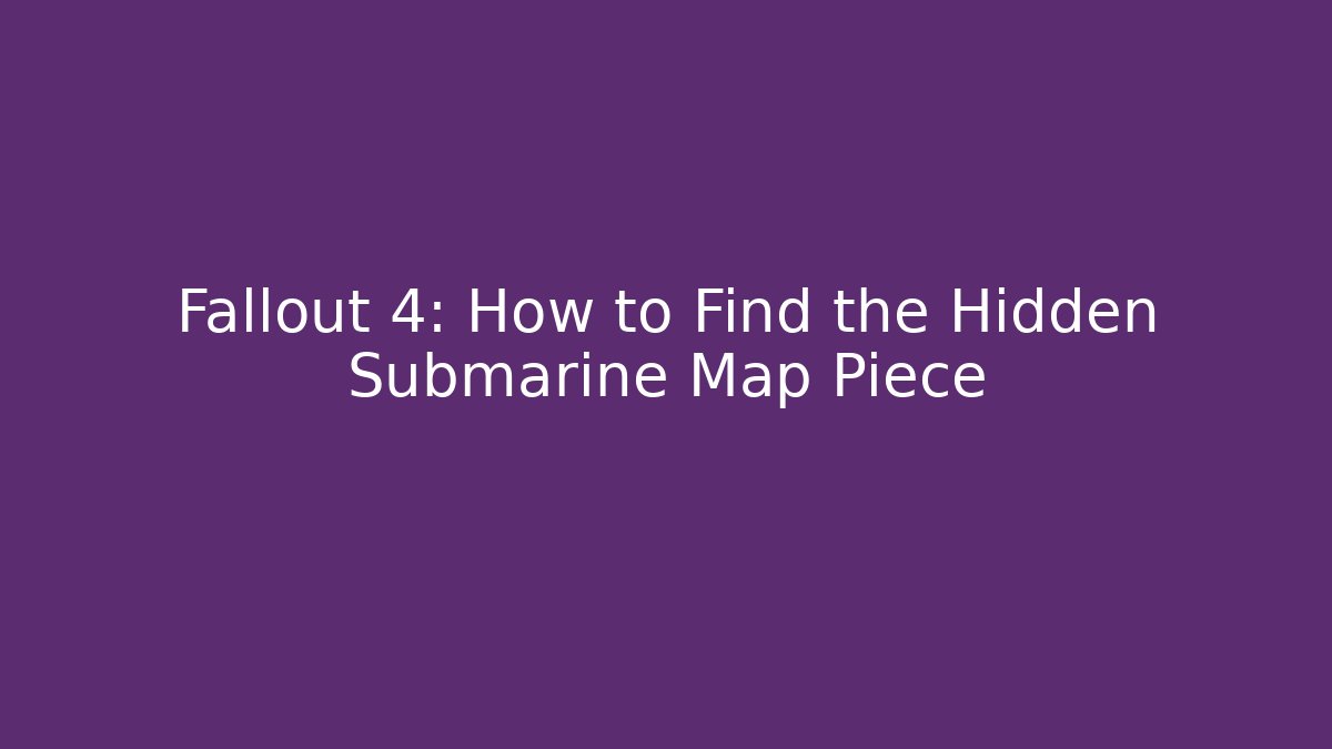 Fallout 4: How to Find the Hidden Submarine Map Piece