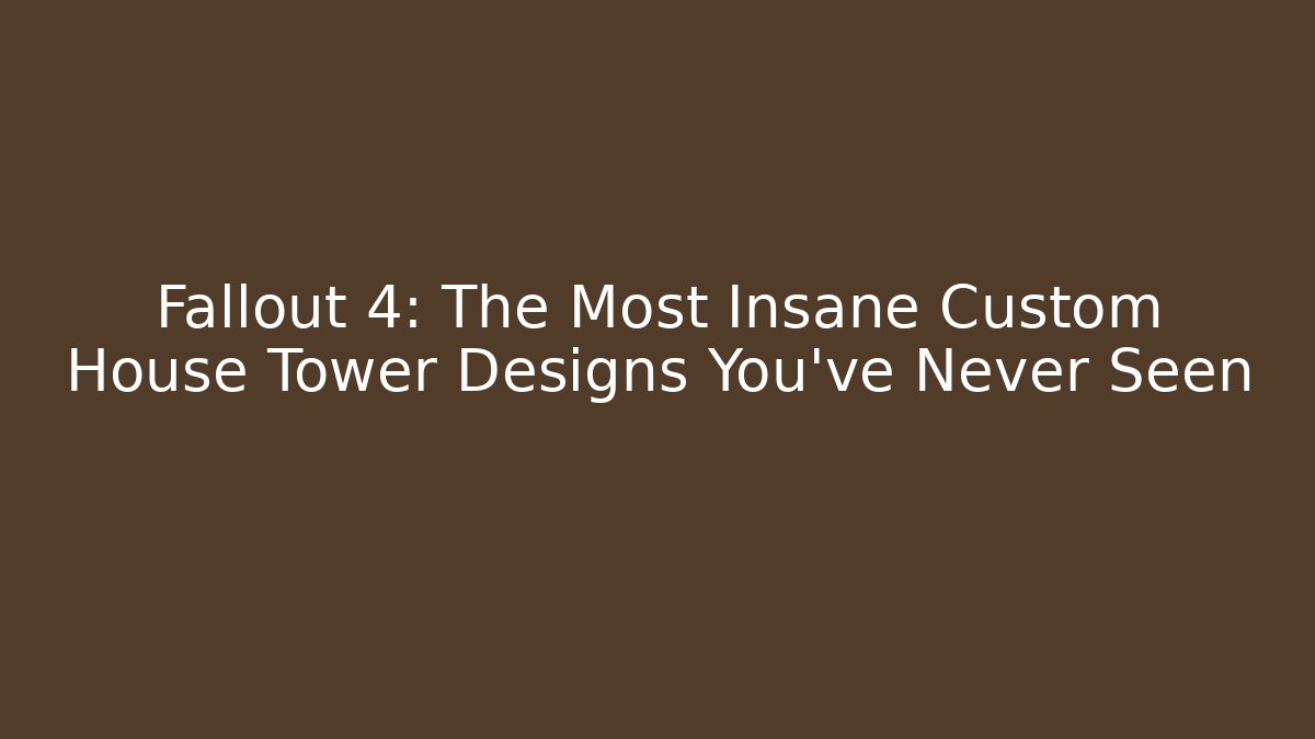 Fallout 4: The Most Insane Custom House Tower Designs You've Never Seen