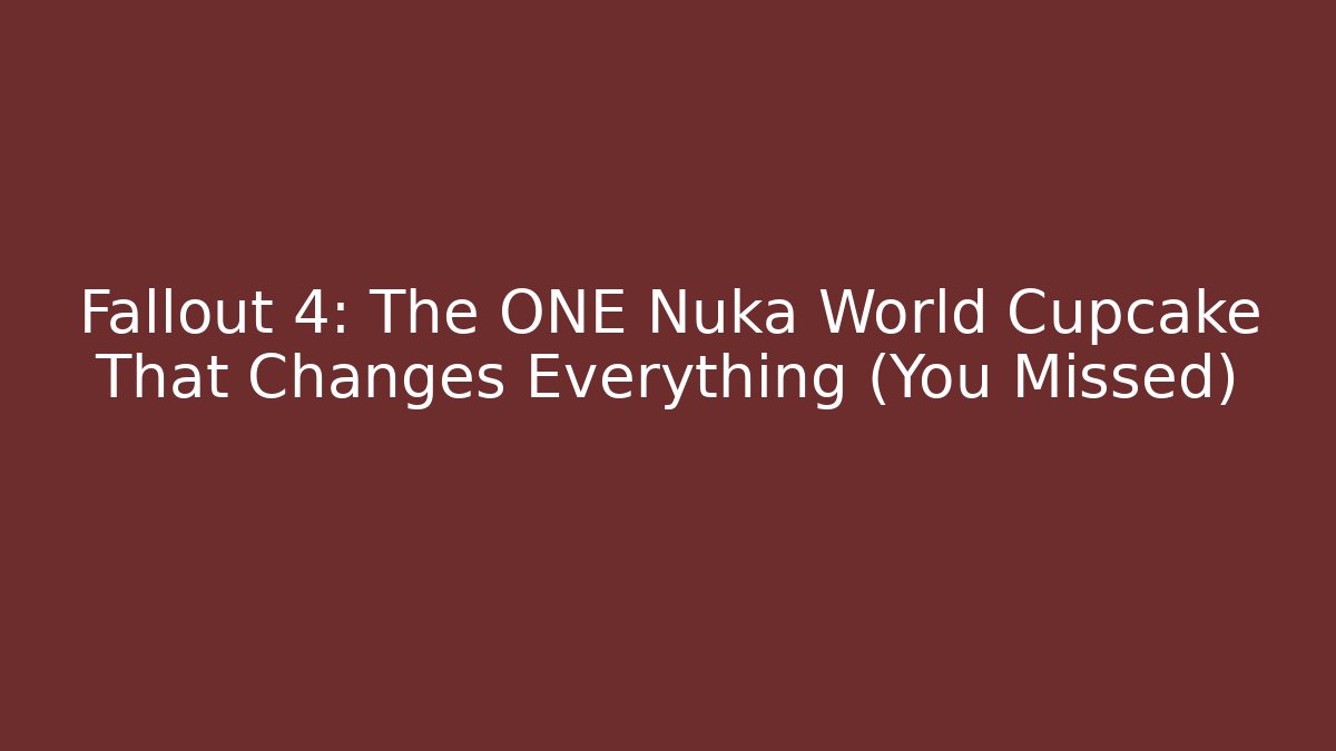 Fallout 4: The ONE Nuka World Cupcake That Changes Everything (You Missed) - Método de Aprovação