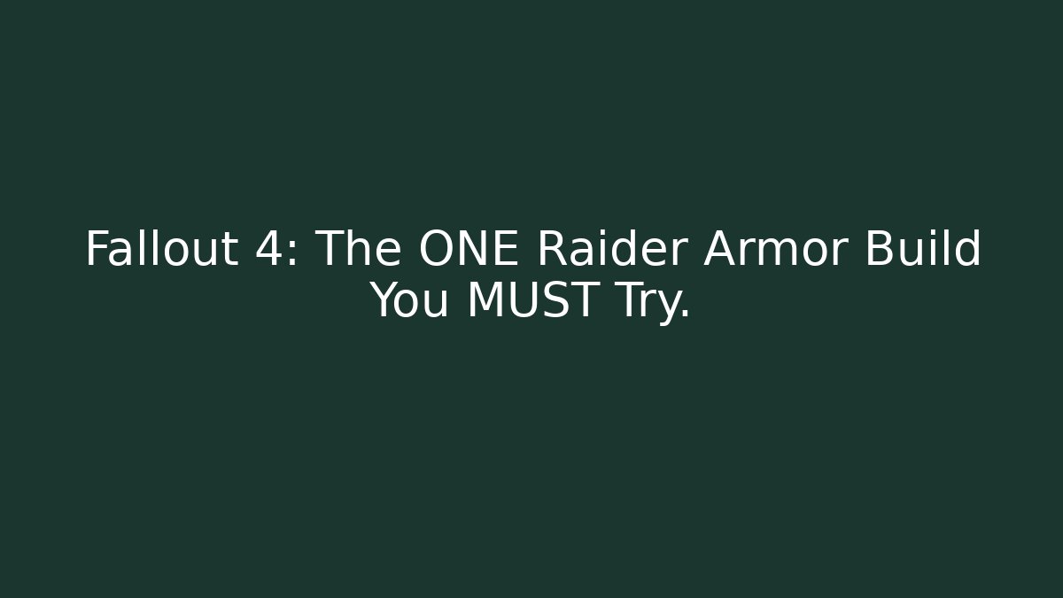 Fallout 4: The ONE Raider Armor Build You MUST Try.