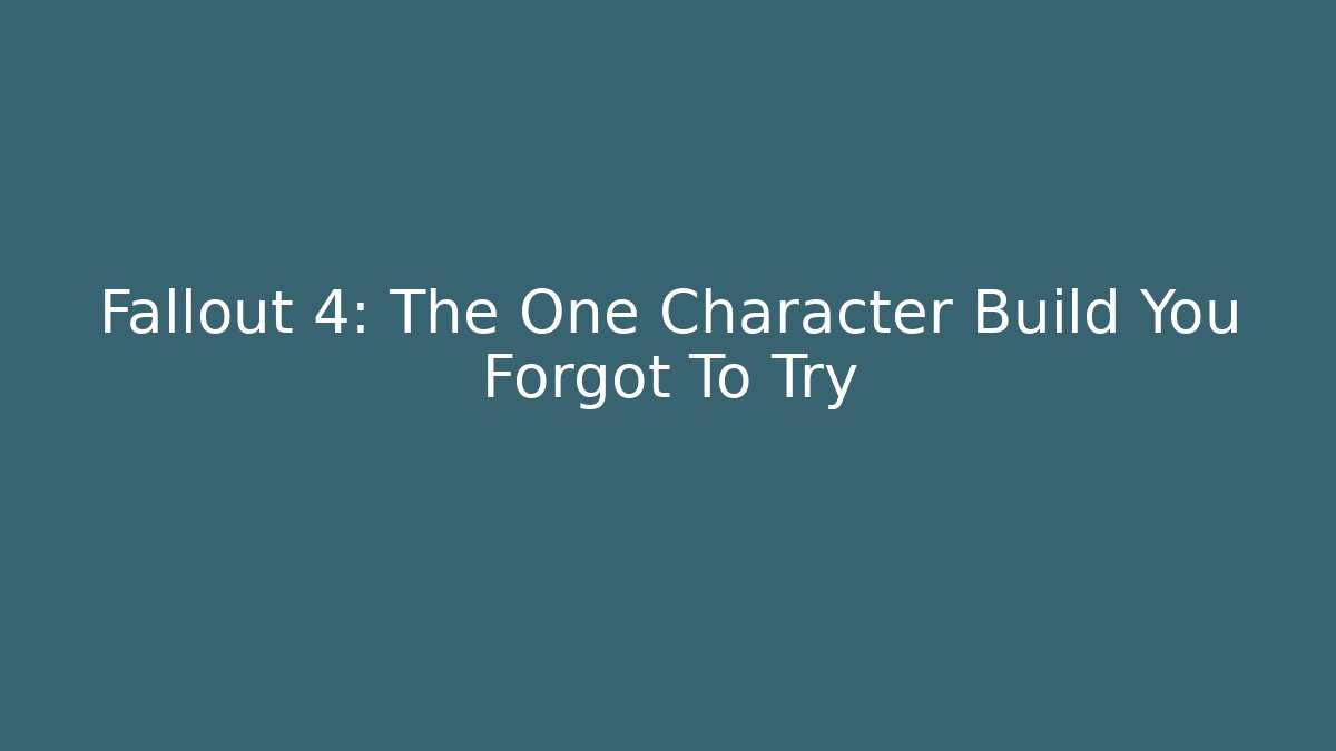 Fallout 4: The One Character Build You Forgot To Try - Método de Aprovação