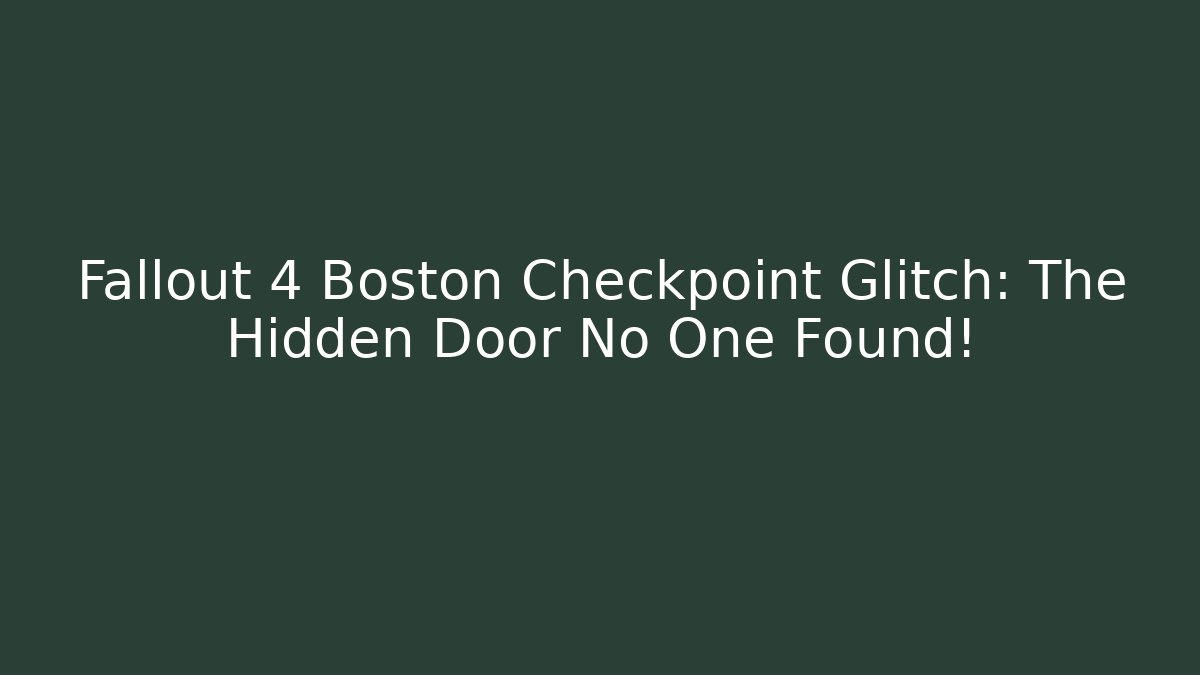 Fallout 4 Boston Checkpoint Glitch: The Hidden Door No One Found!
