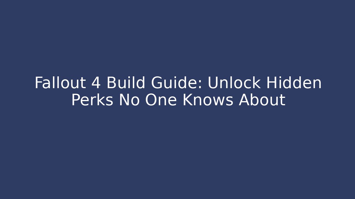 Fallout 4 Build Guide: Unlock Hidden Perks No One Knows About