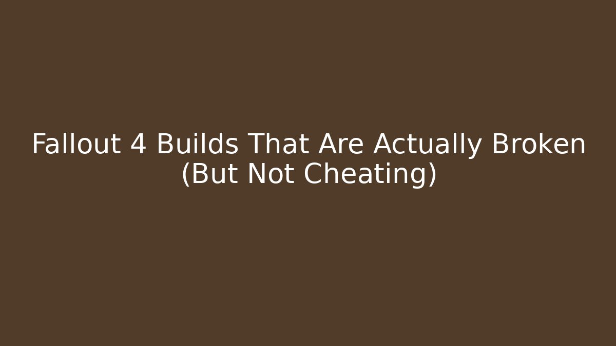 Fallout 4 Builds That Are Actually Broken (But Not Cheating)