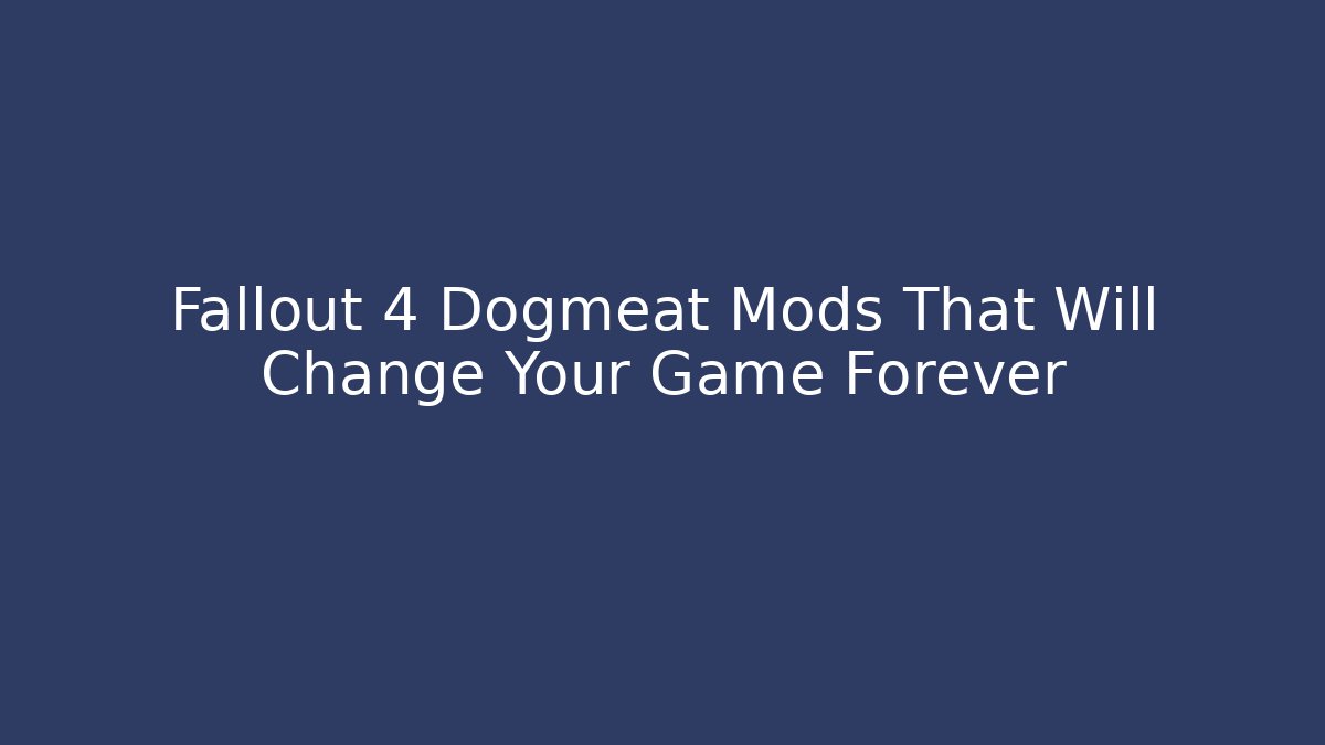 Fallout 4 Dogmeat Mods That Will Change Your Game Forever