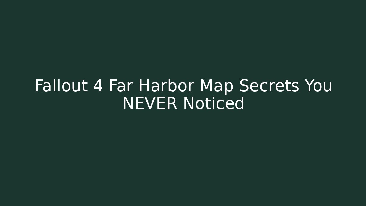 Fallout 4 Far Harbor Map Secrets You NEVER Noticed