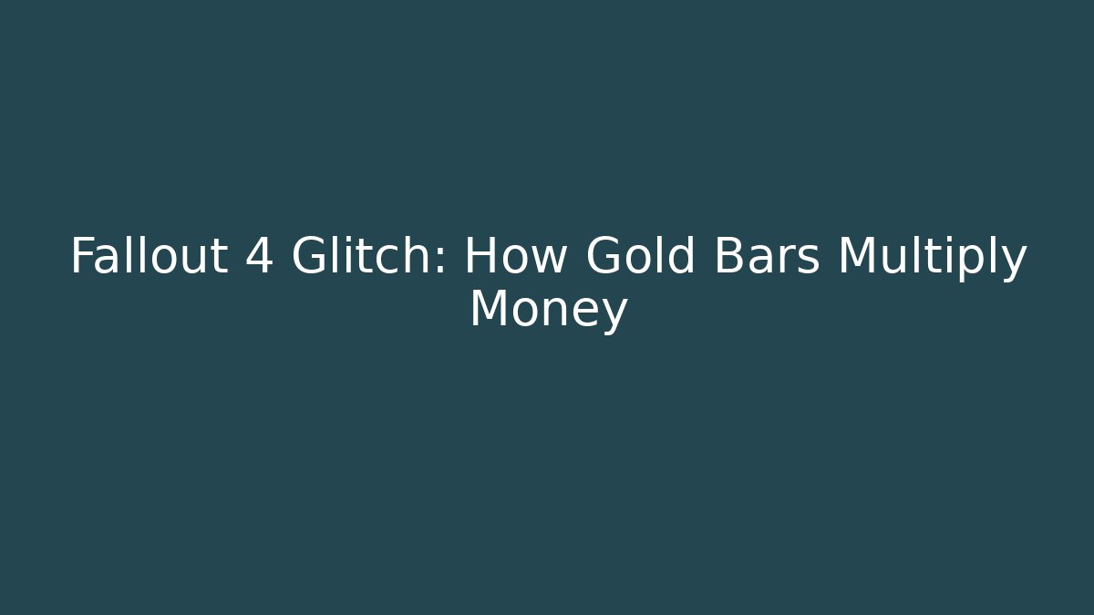 Fallout 4 Glitch: How Gold Bars Multiply Money - Método de Aprovação