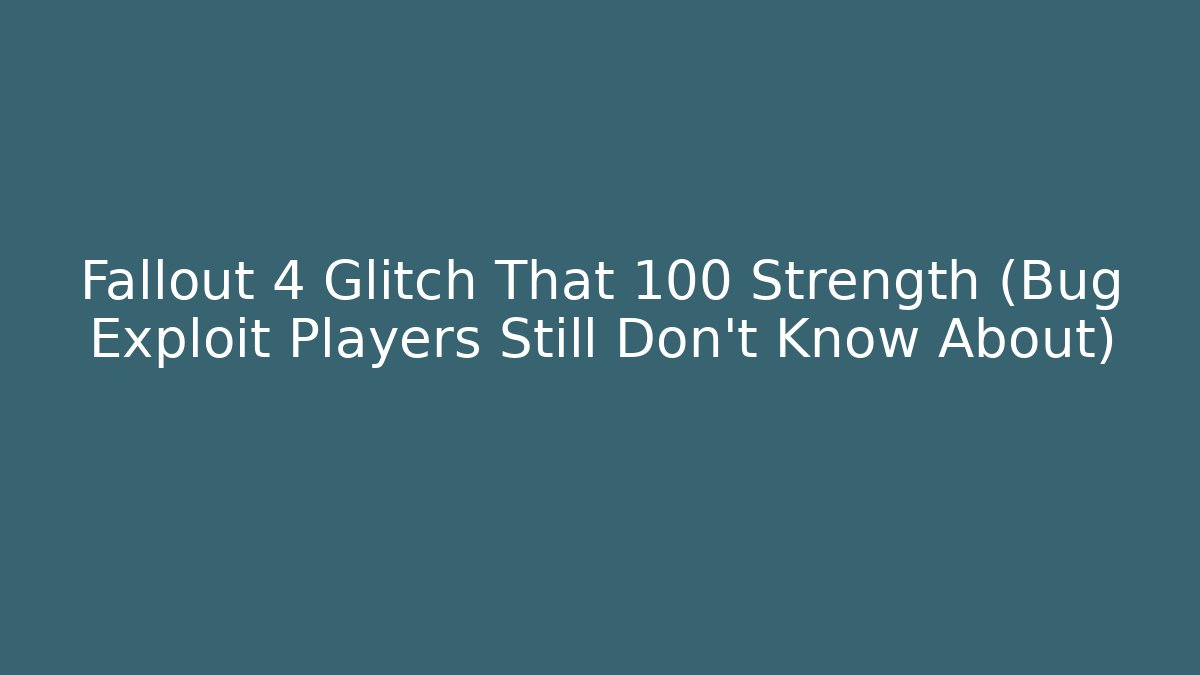 Fallout 4 Glitch That +100 Strength (Bug Exploit Players Still Don't Know About) - Método de Aprovação