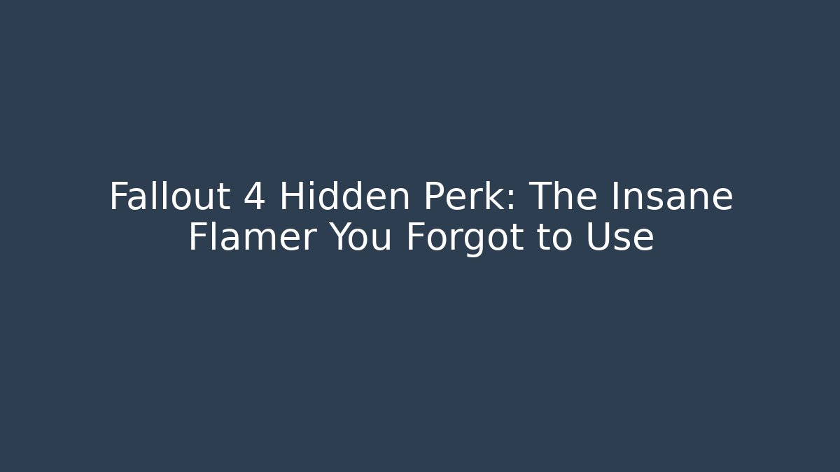Fallout 4 Hidden Perk: The Insane Flamer You Forgot to Use