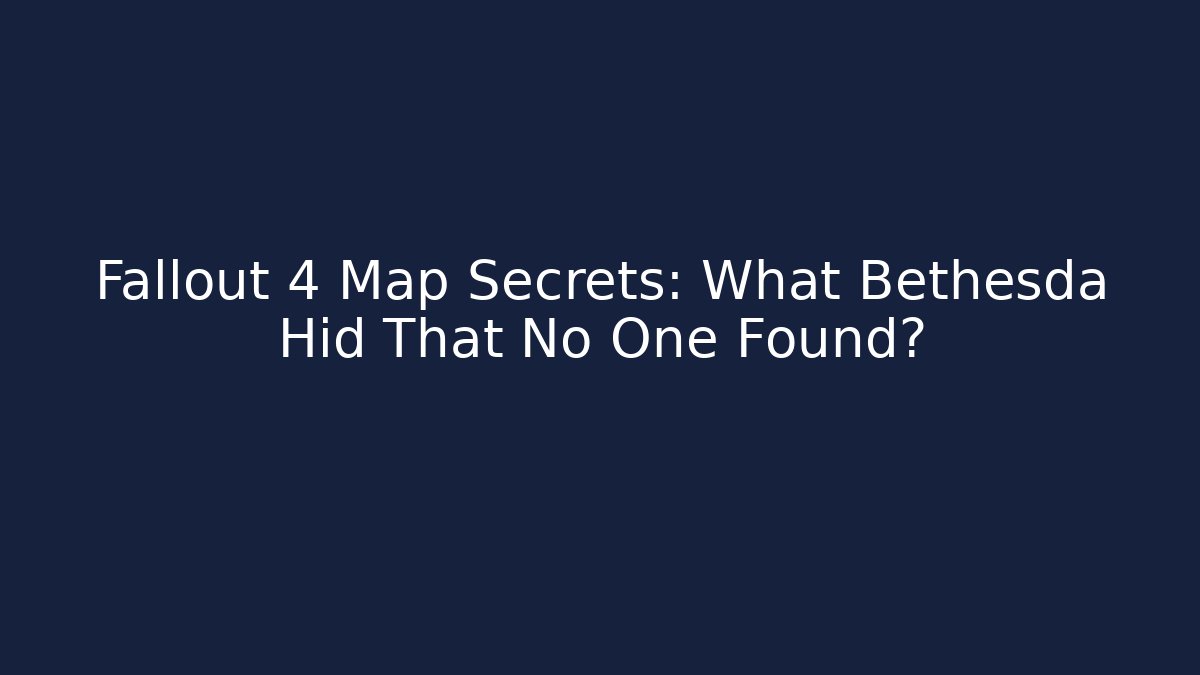 Fallout 4 Map Secrets: What Bethesda Hid That No One Found?