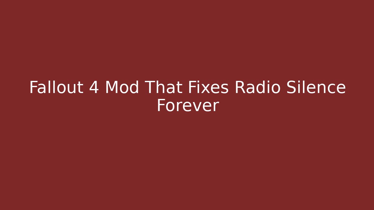 Fallout 4 Mod That Fixes Radio Silence Forever - Método de Aprovação