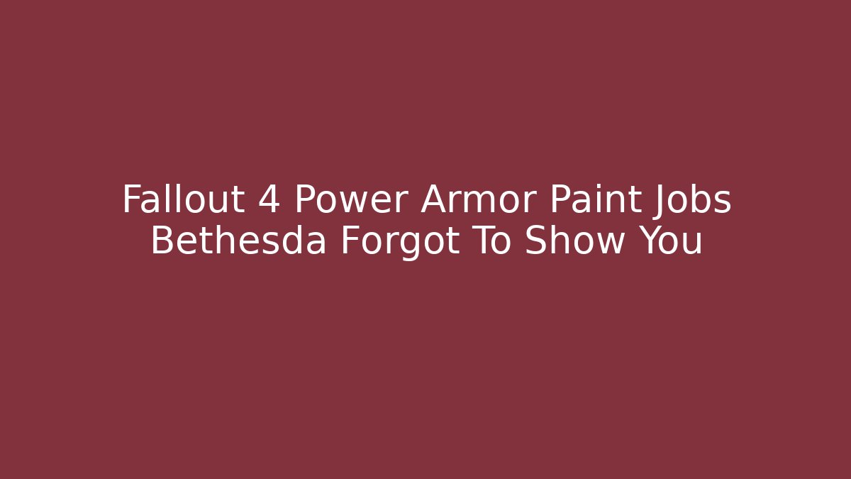 Fallout 4 Power Armor Paint Jobs Bethesda Forgot To Show You