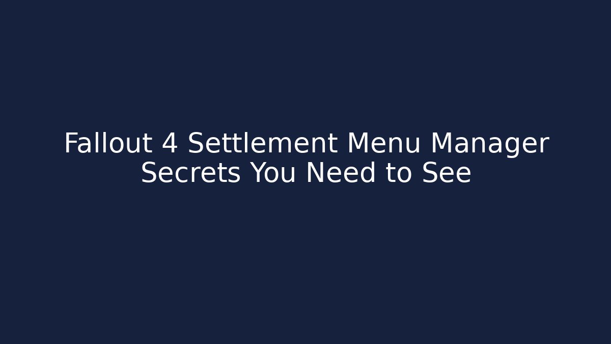Fallout 4 Settlement Menu Manager Secrets You Need to See - Método de Aprovação