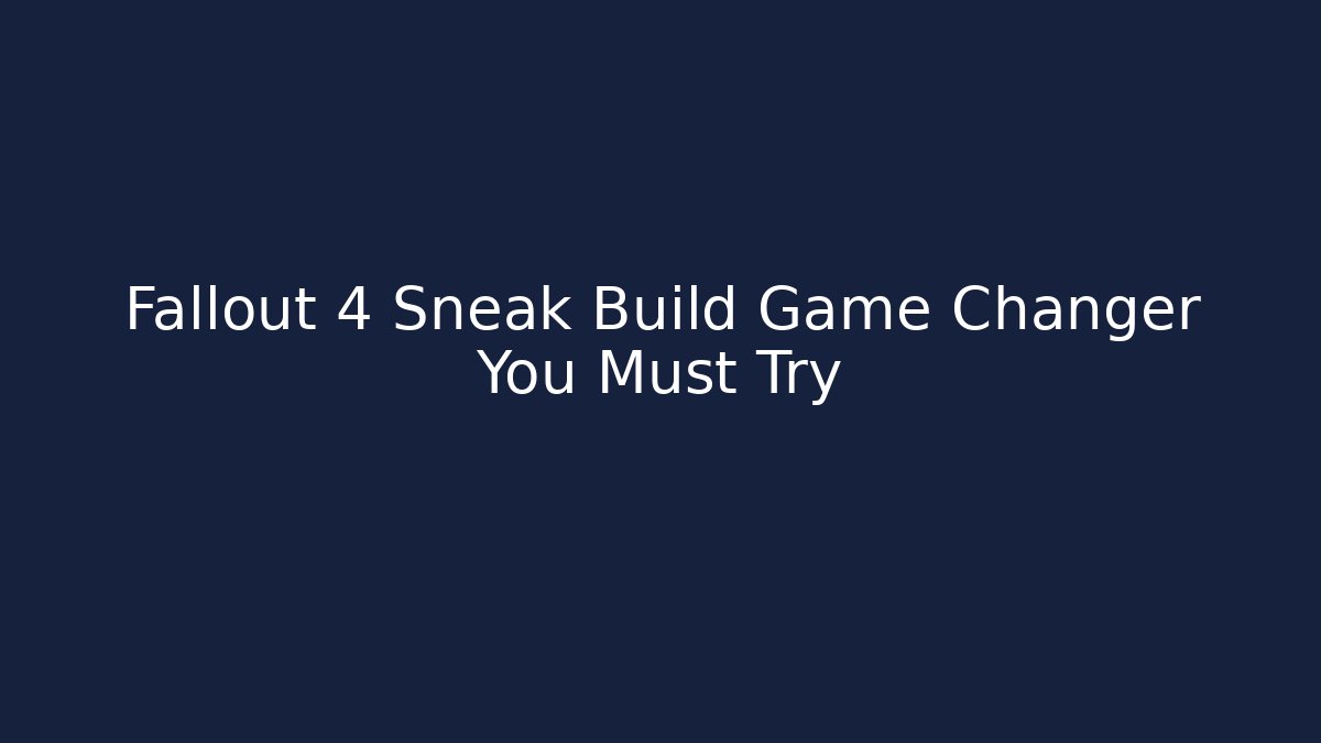 Fallout 4 Sneak Build Game Changer You Must Try