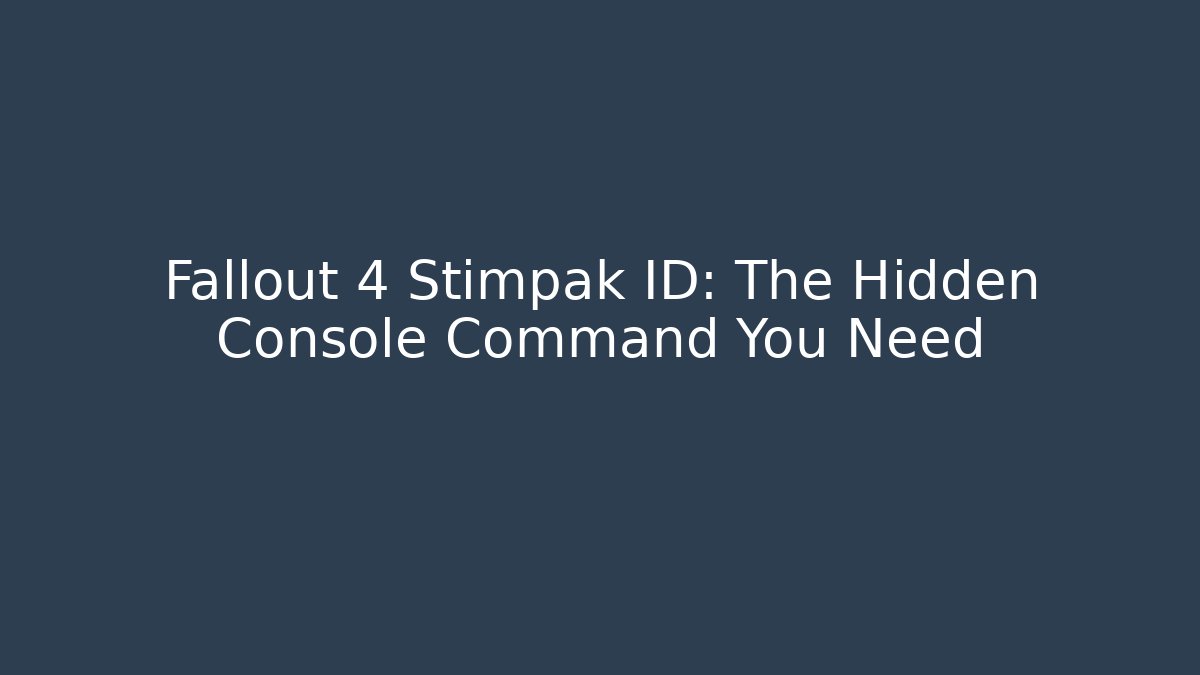 Fallout 4 Stimpak ID: The Hidden Console Command You Need