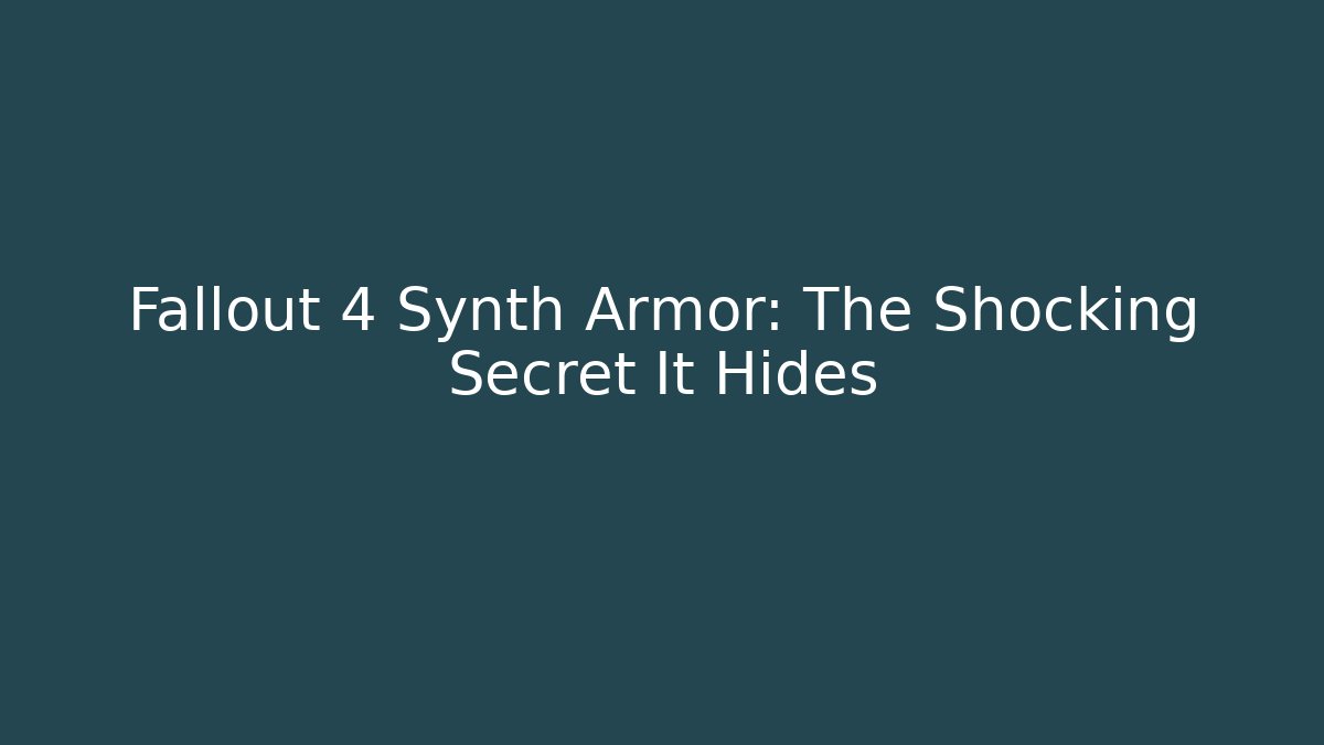 Fallout 4 Synth Armor: The Shocking Secret It Hides - Método de Aprovação