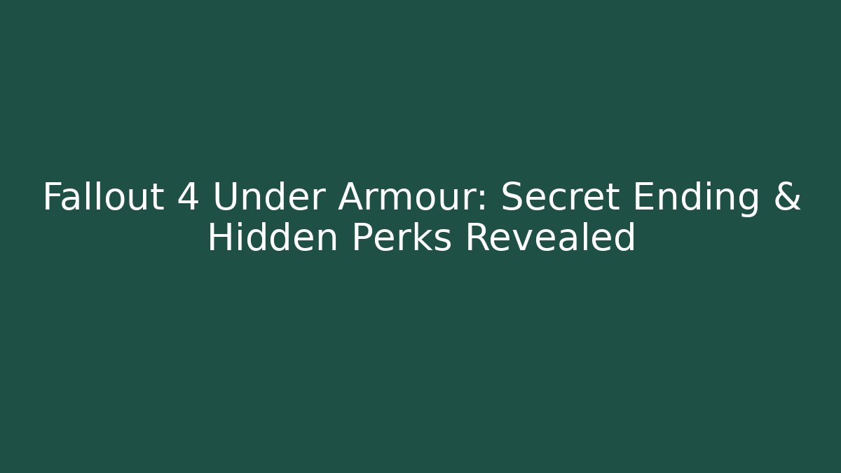Fallout 4 Under Armour: Secret Ending & Hidden Perks Revealed