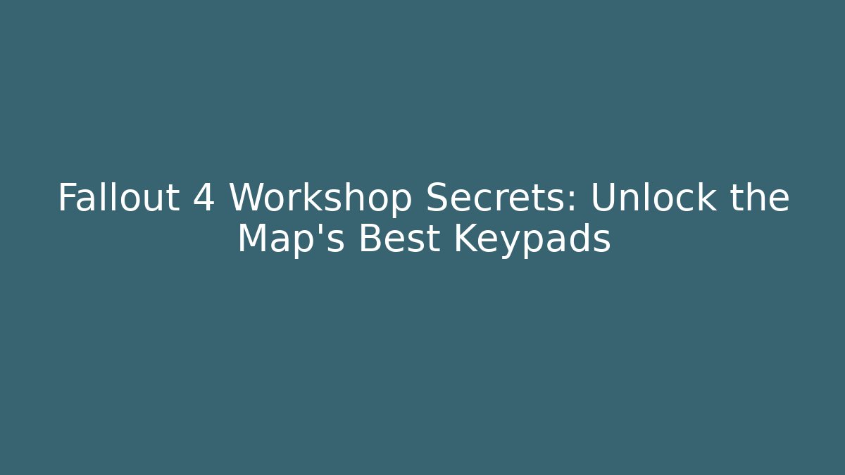 Fallout 4 Workshop Secrets: Unlock the Map's Best Keypads - Método de Aprovação