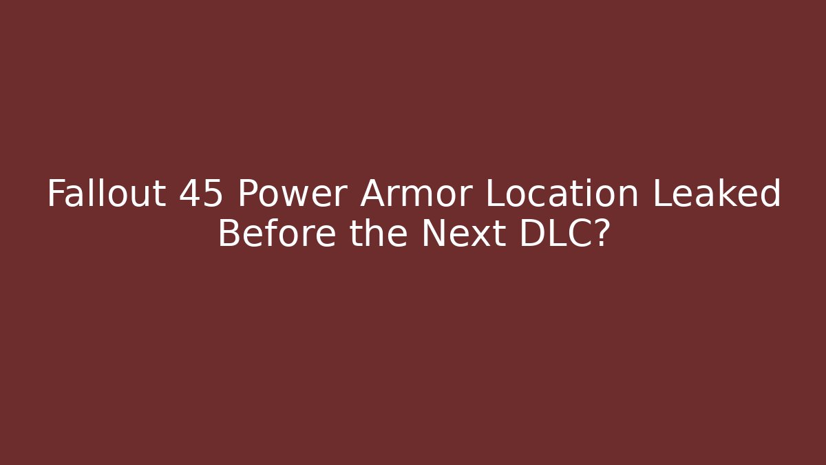 Fallout 45 Power Armor Location Leaked Before the Next DLC? - Método de Aprovação